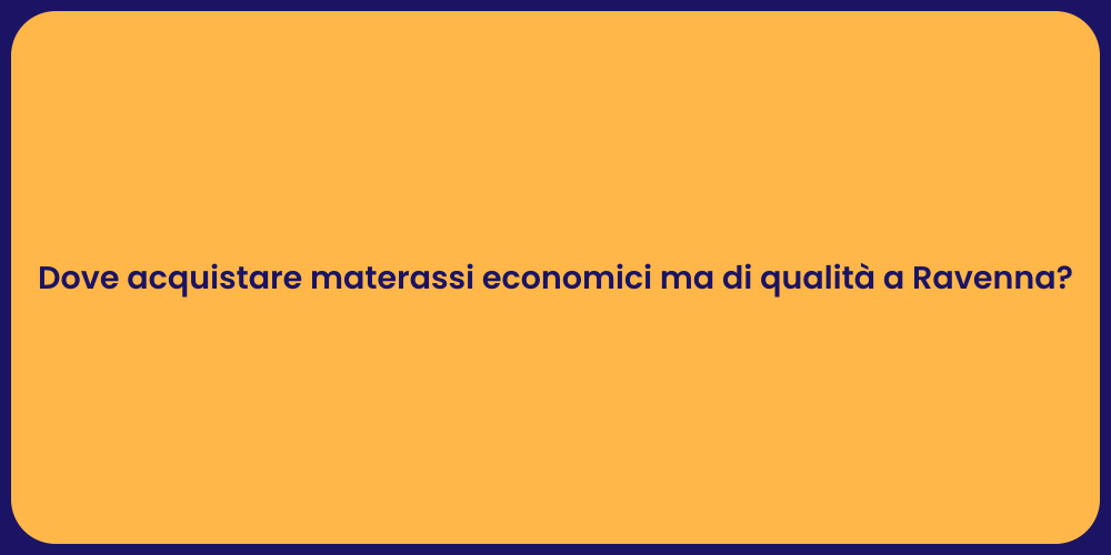 Dove acquistare materassi economici ma di qualità a Ravenna?
