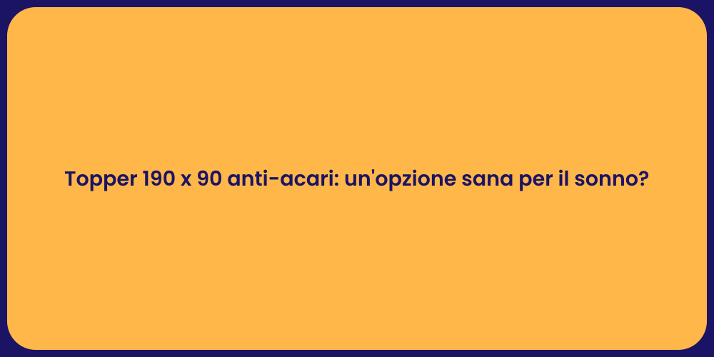 Topper 190 x 90 anti-acari: un'opzione sana per il sonno?