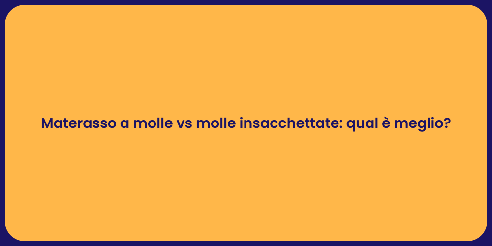 Materasso a molle vs molle insacchettate: qual è meglio?