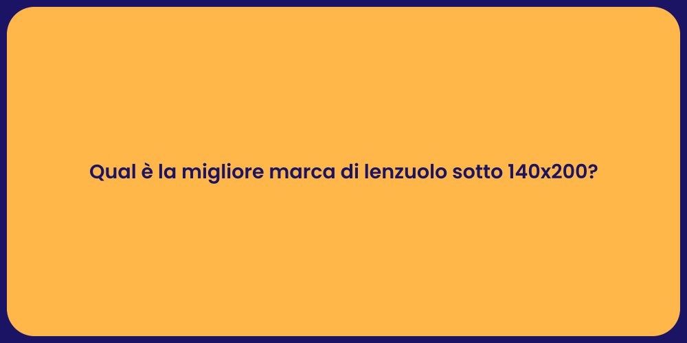 Qual è la migliore marca di lenzuolo sotto 140x200?
