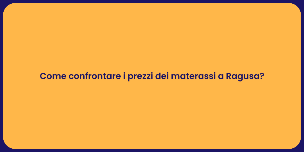 Come confrontare i prezzi dei materassi a Ragusa?