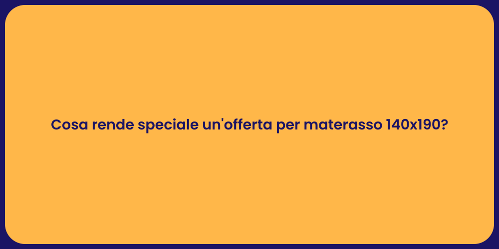Cosa rende speciale un'offerta per materasso 140x190?