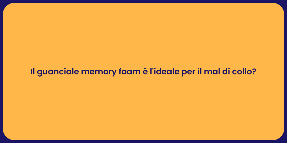 Il guanciale memory foam è l'ideale per il mal di collo?