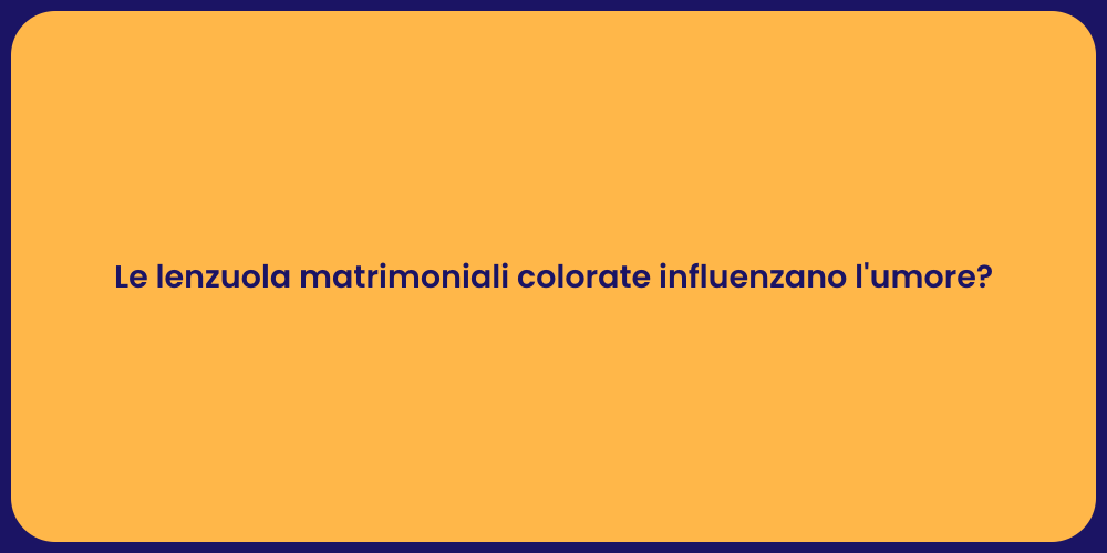 Le lenzuola matrimoniali colorate influenzano l'umore?