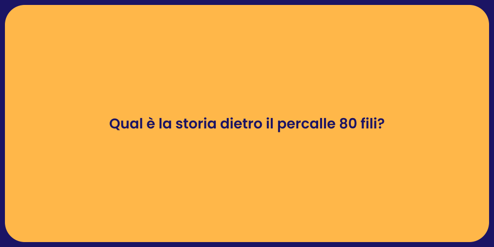 Qual è la storia dietro il percalle 80 fili?