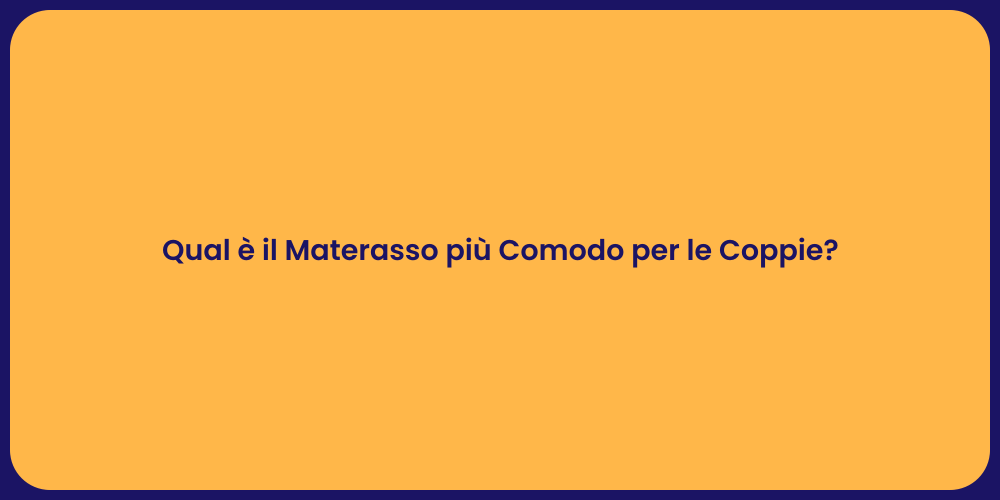 Qual è il Materasso più Comodo per le Coppie?