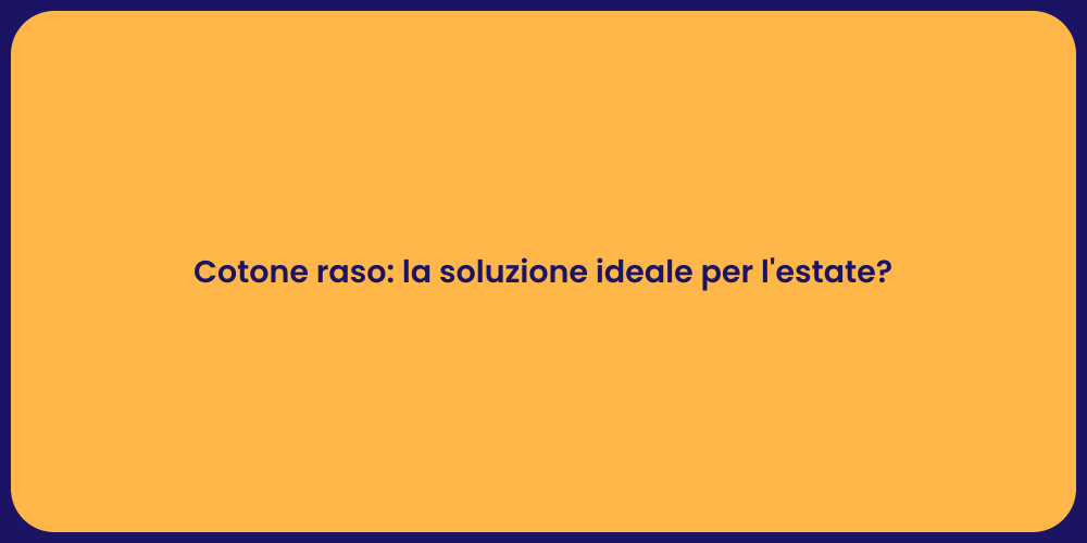 Cotone raso: la soluzione ideale per l'estate?