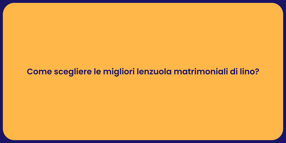 Come scegliere le migliori lenzuola matrimoniali di lino?