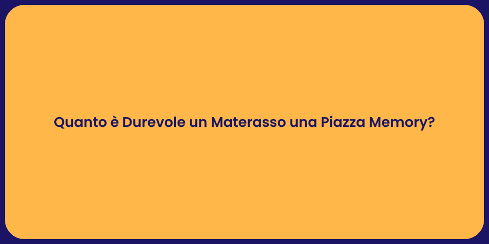 Quanto è Durevole un Materasso una Piazza Memory?