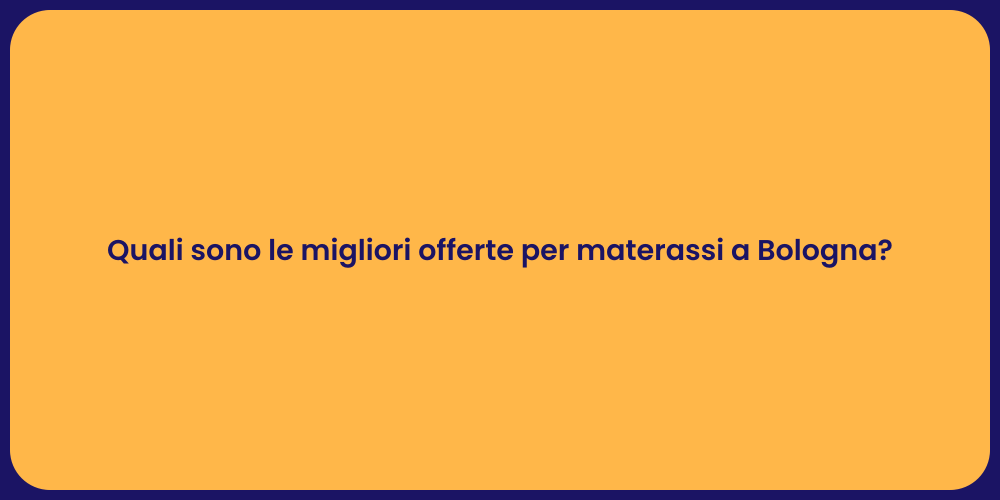 Quali sono le migliori offerte per materassi a Bologna?