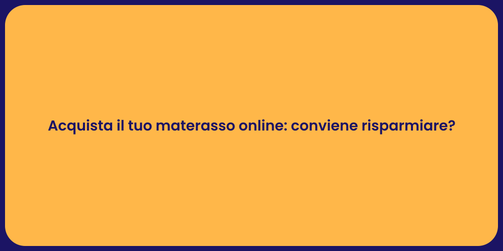Acquista il tuo materasso online: conviene risparmiare?