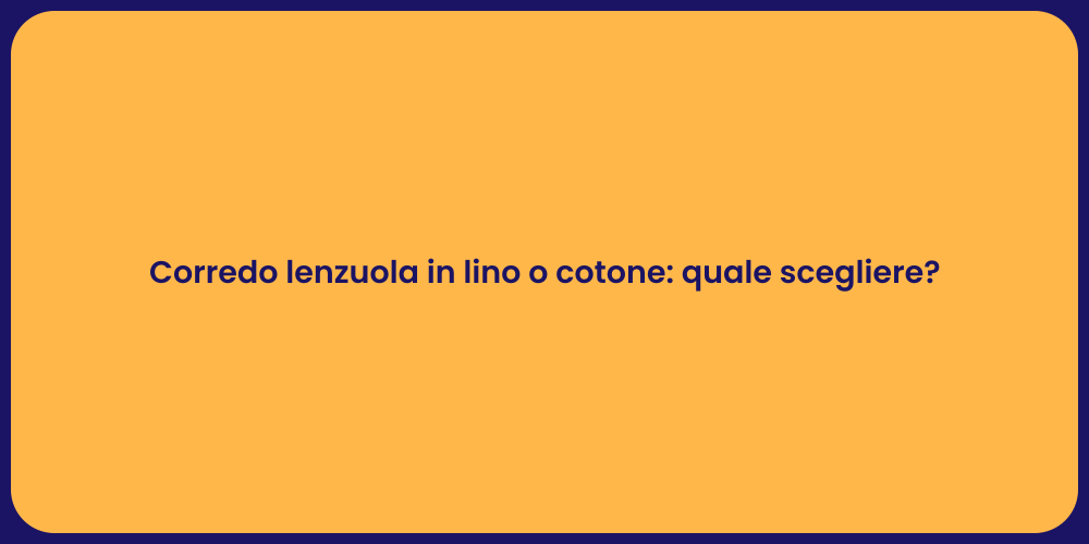 Corredo lenzuola in lino o cotone: quale scegliere?