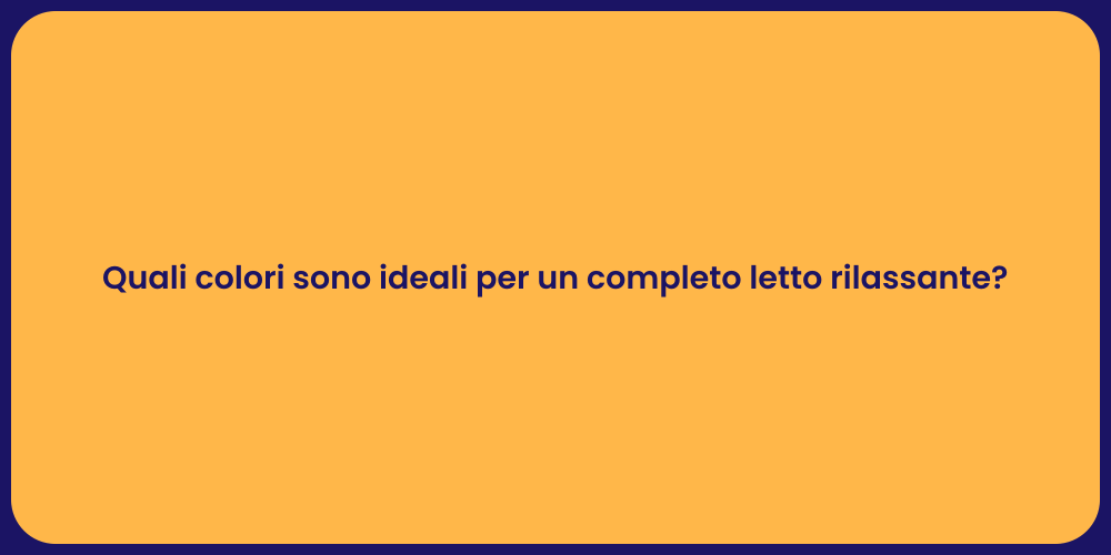 Quali colori sono ideali per un completo letto rilassante?