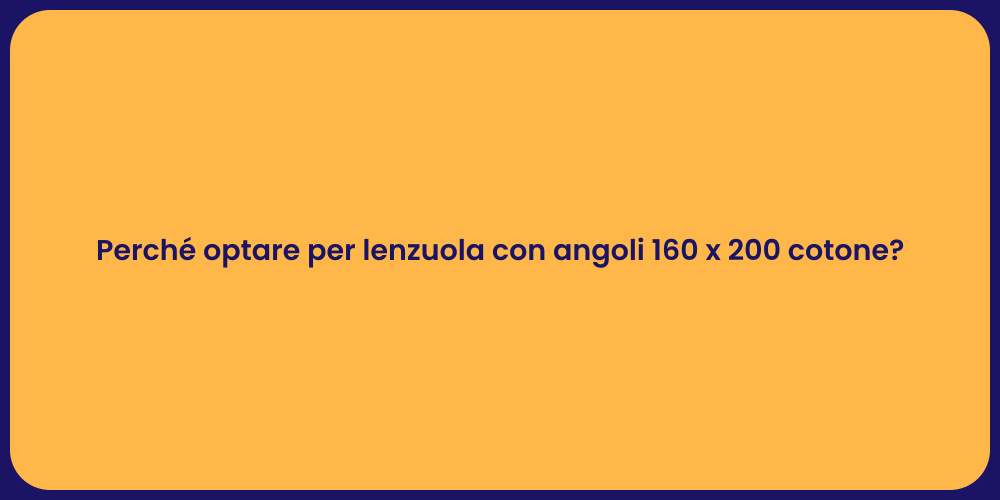 Perché optare per lenzuola con angoli 160 x 200 cotone?