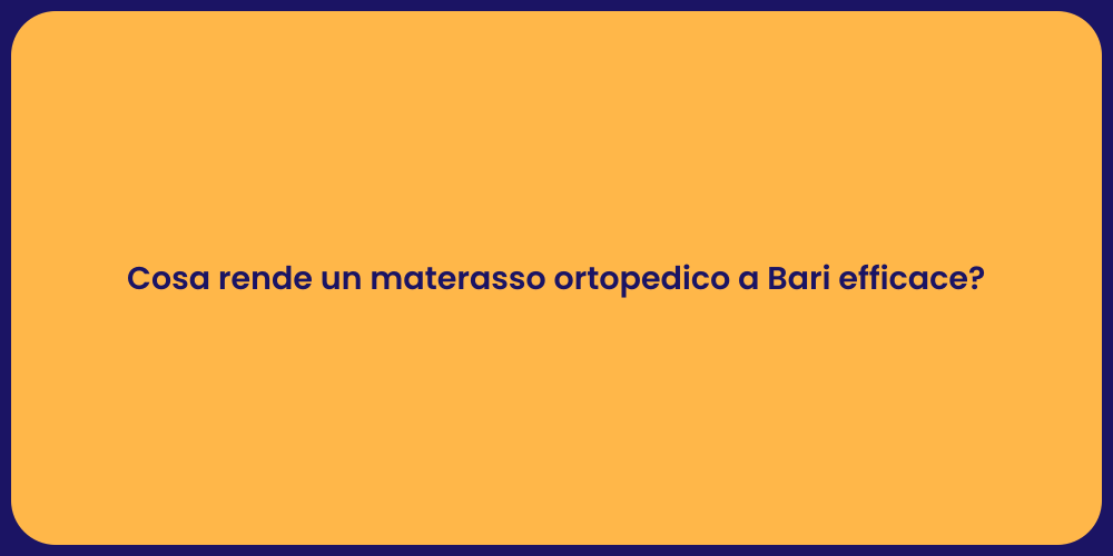 Cosa rende un materasso ortopedico a Bari efficace?