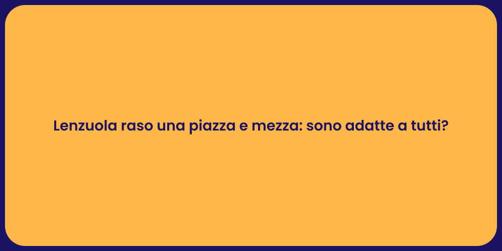 Lenzuola raso una piazza e mezza: sono adatte a tutti?