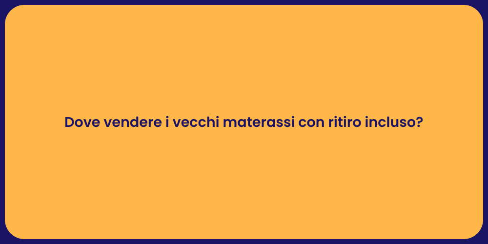 Dove vendere i vecchi materassi con ritiro incluso?