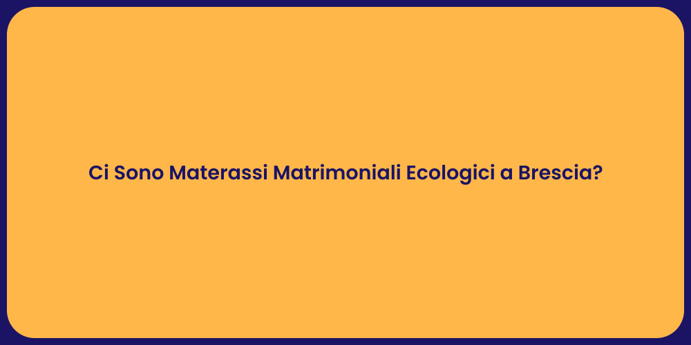 Ci Sono Materassi Matrimoniali Ecologici a Brescia?