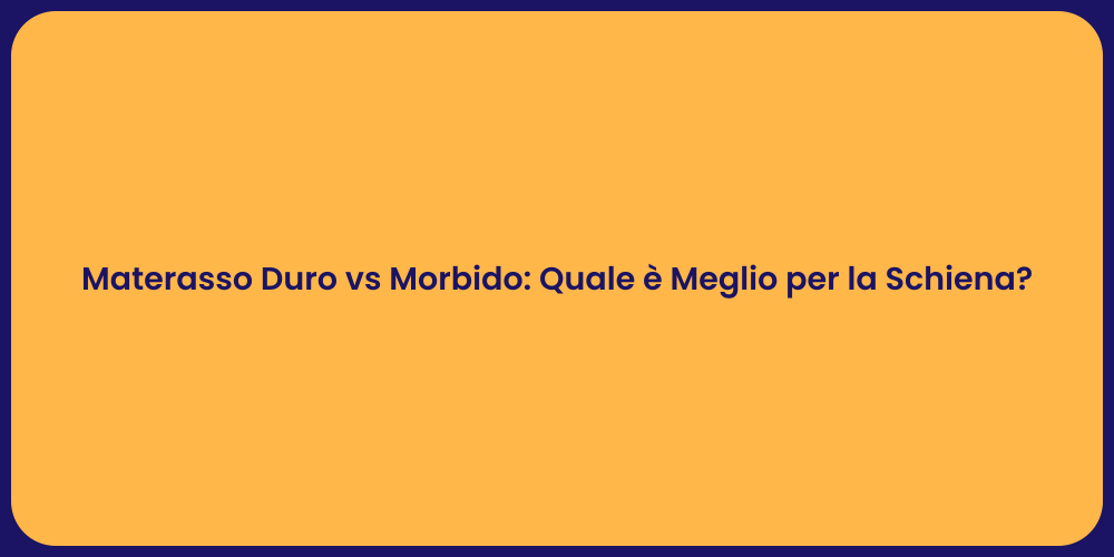 Materasso Duro vs Morbido: Quale è Meglio per la Schiena?
