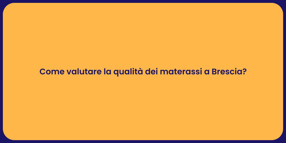 Come valutare la qualità dei materassi a Brescia?