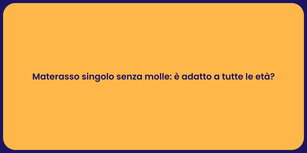 Materasso singolo senza molle: è adatto a tutte le età?