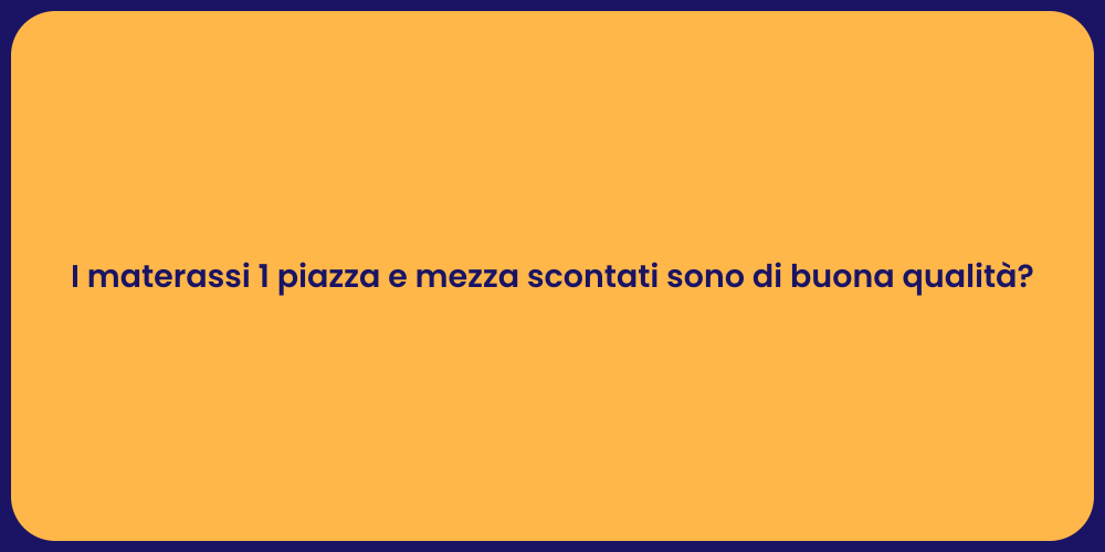 I materassi 1 piazza e mezza scontati sono di buona qualità?