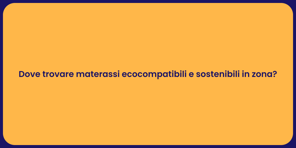 Dove trovare materassi ecocompatibili e sostenibili in zona?