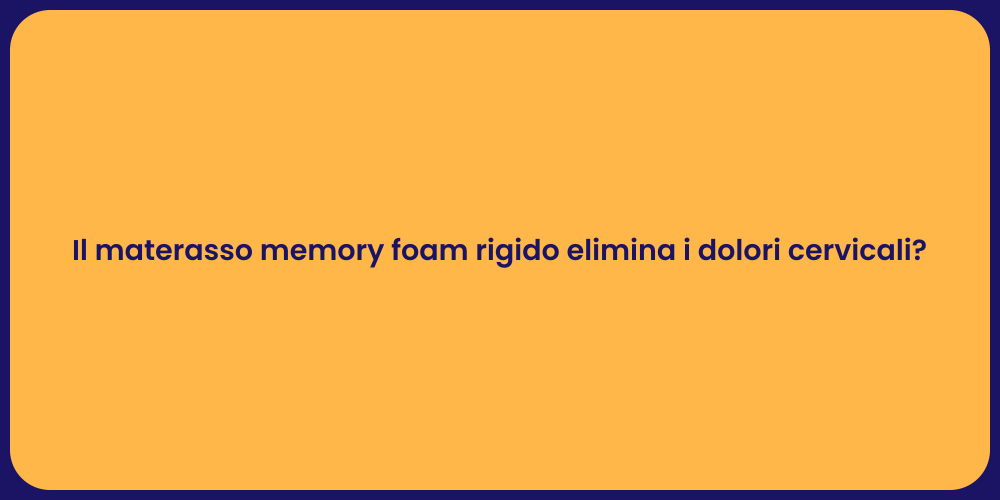 Il materasso memory foam rigido elimina i dolori cervicali?