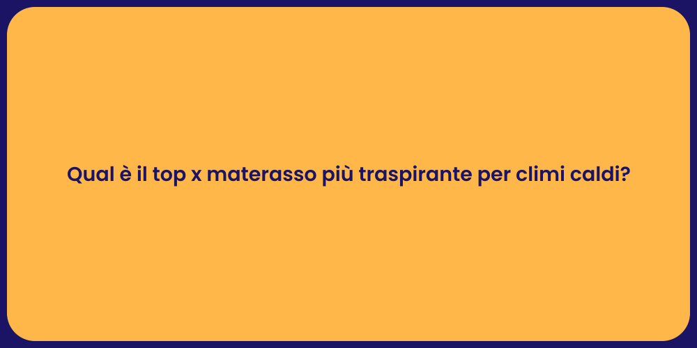 Qual è il top x materasso più traspirante per climi caldi?