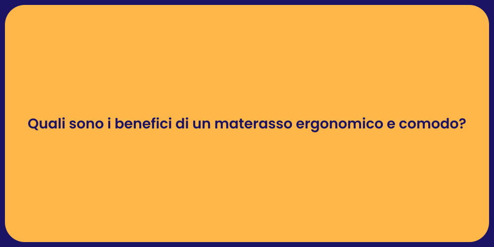 Quali sono i benefici di un materasso ergonomico e comodo?