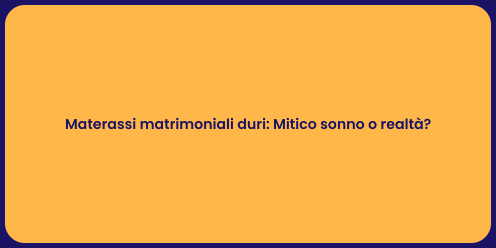 Materassi matrimoniali duri: Mitico sonno o realtà?