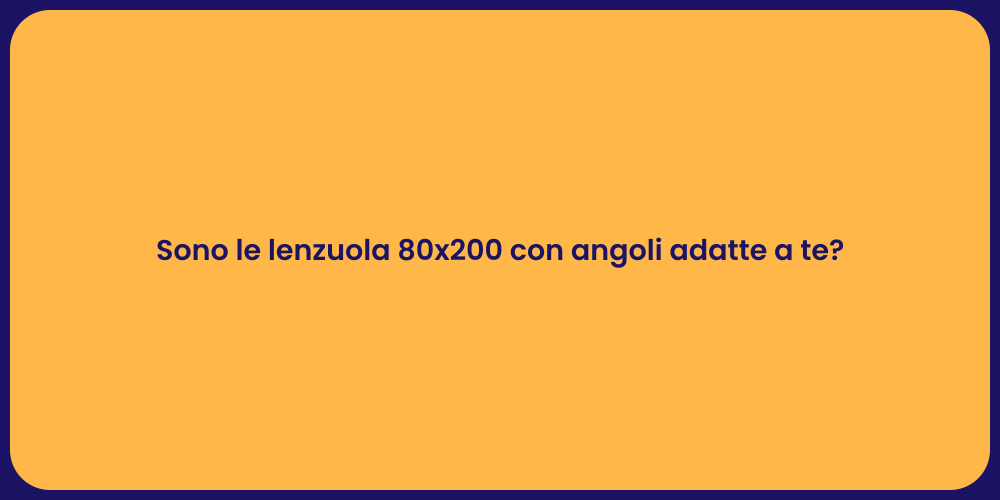 Sono le lenzuola 80x200 con angoli adatte a te?
