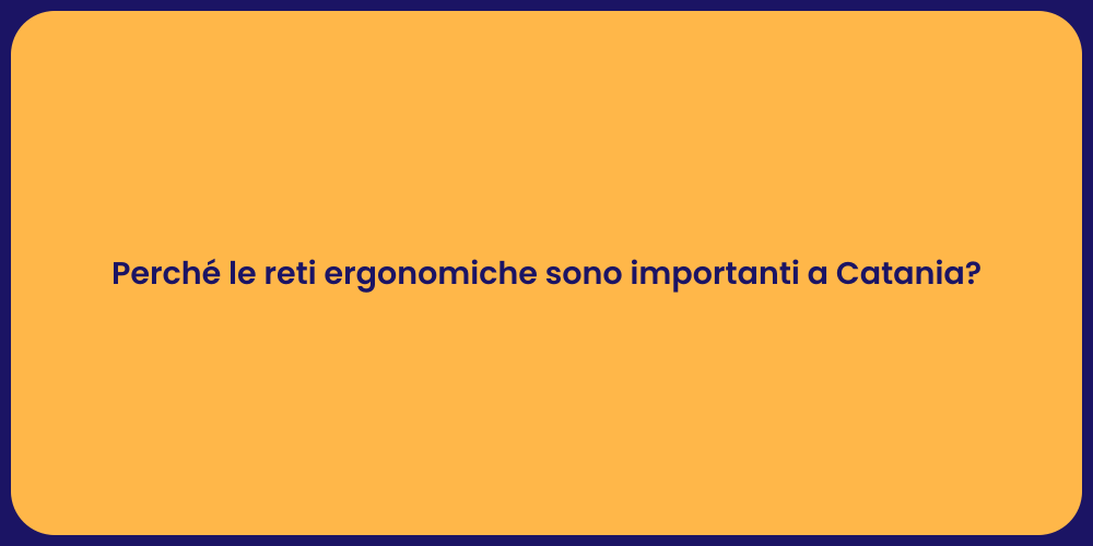 Perché le reti ergonomiche sono importanti a Catania?