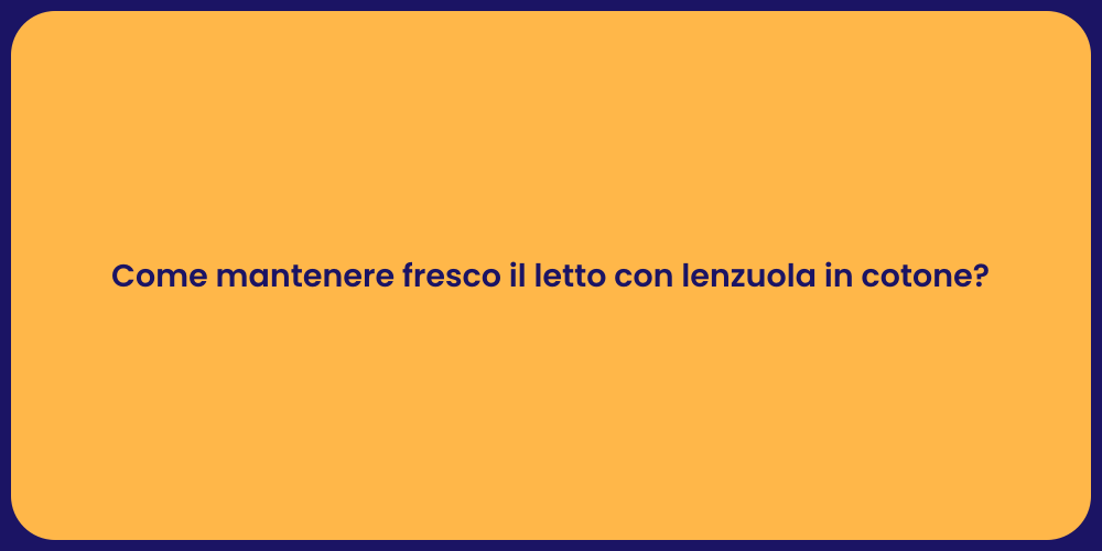 Come mantenere fresco il letto con lenzuola in cotone?