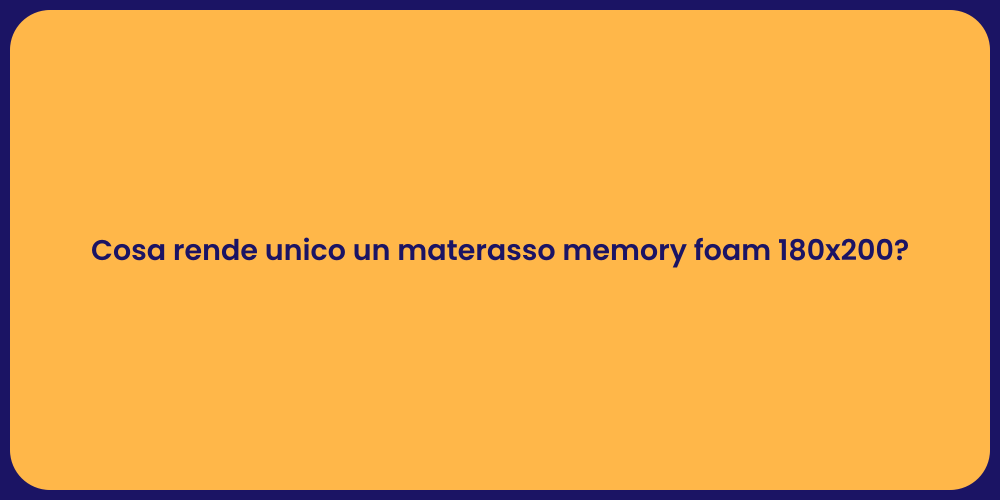 Cosa rende unico un materasso memory foam 180x200?