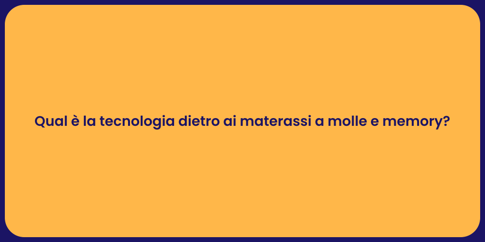 Qual è la tecnologia dietro ai materassi a molle e memory?