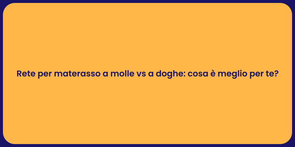 Rete per materasso a molle vs a doghe: cosa è meglio per te?