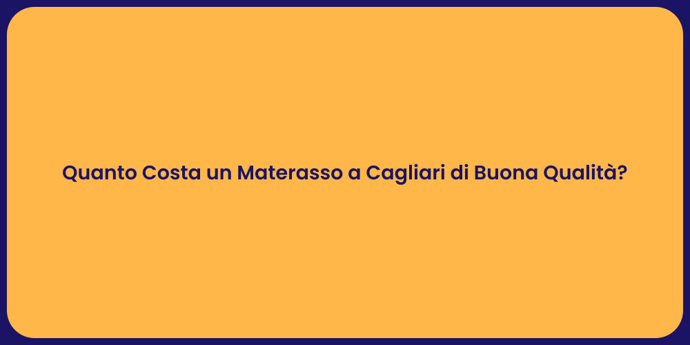 Prezzi Materassi a Cagliari: Guida Essenziale