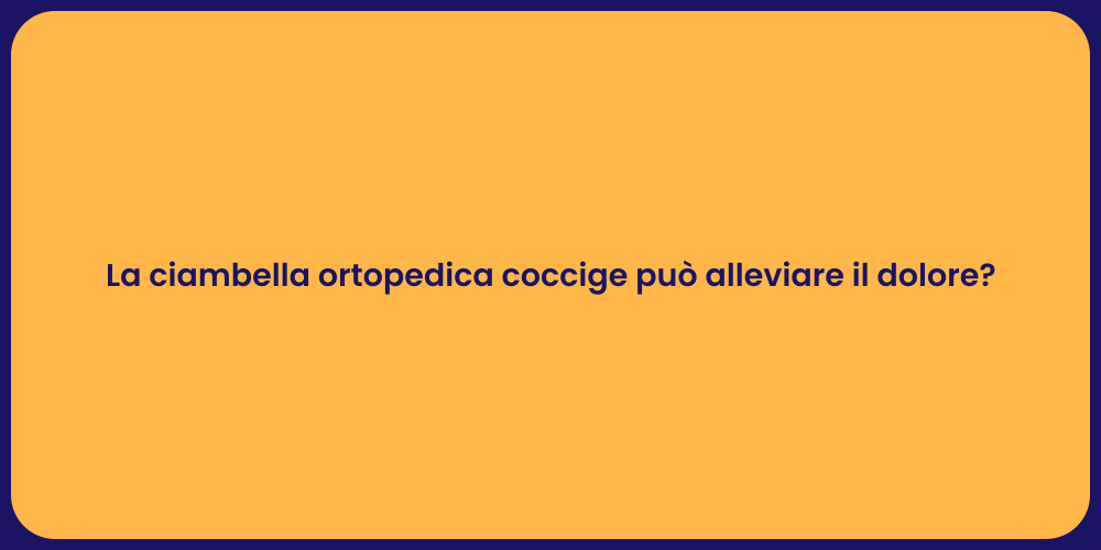 La ciambella ortopedica coccige può alleviare il dolore?