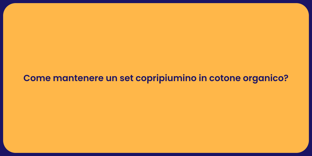 Come mantenere un set copripiumino in cotone organico?