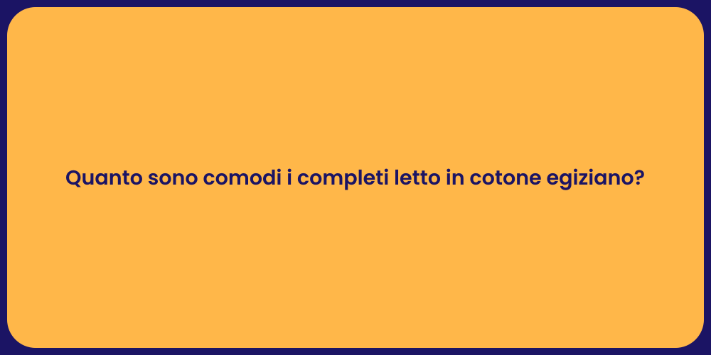 Quanto sono comodi i completi letto in cotone egiziano?