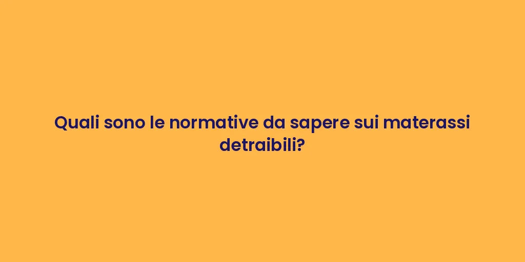 Quali sono le normative da sapere sui materassi detraibili?