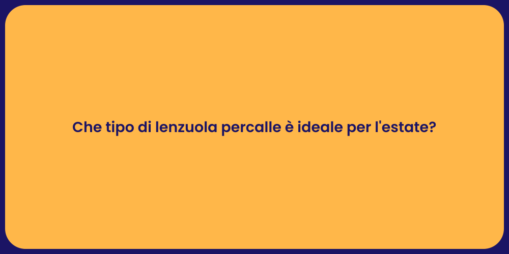 Che tipo di lenzuola percalle è ideale per l'estate?