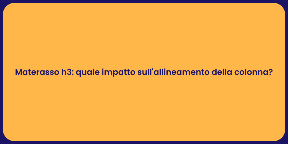 Materasso h3: quale impatto sull'allineamento della colonna?