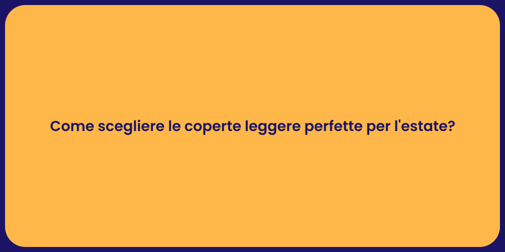 Come scegliere le coperte leggere perfette per l'estate?