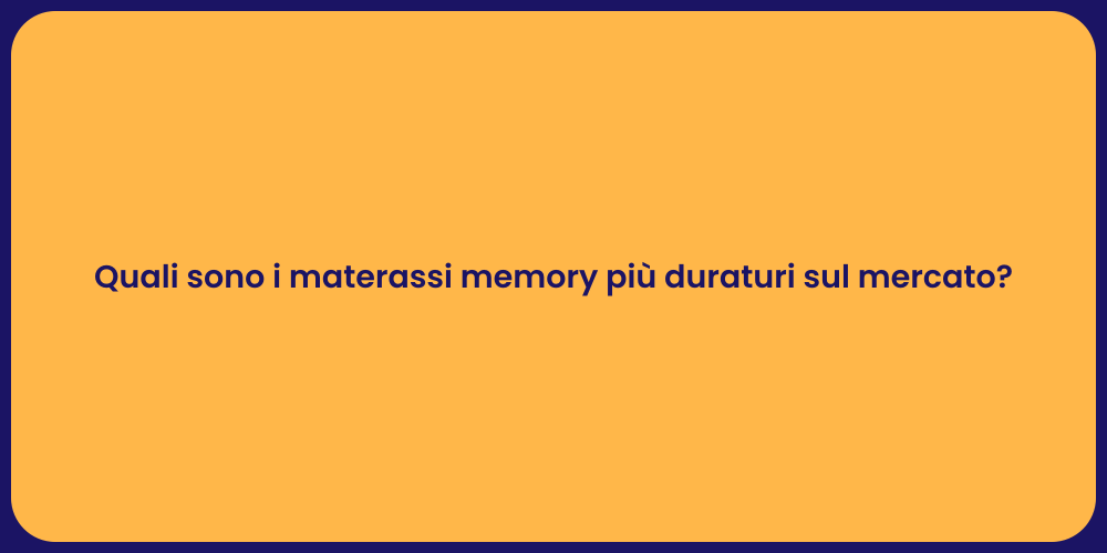 Quali sono i materassi memory più duraturi sul mercato?