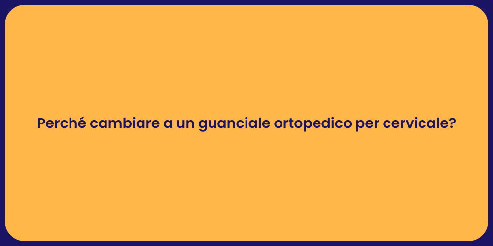 Perché cambiare a un guanciale ortopedico per cervicale?