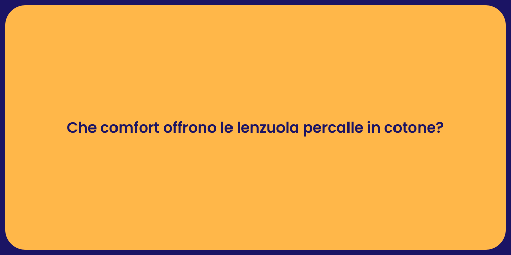 Che comfort offrono le lenzuola percalle in cotone?