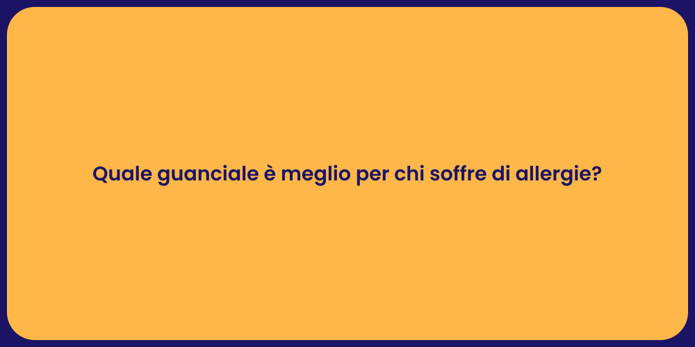 Quale guanciale è meglio per chi soffre di allergie?