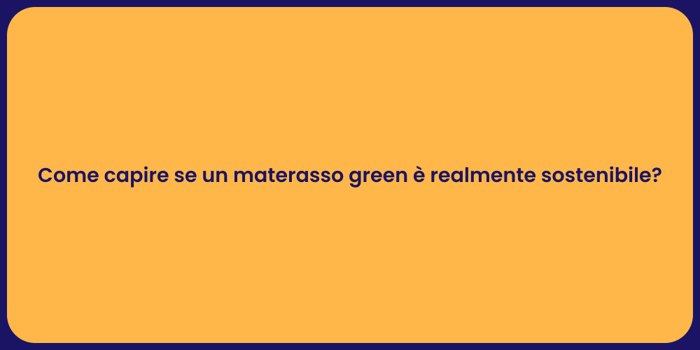 Come capire se un materasso green è realmente sostenibile?